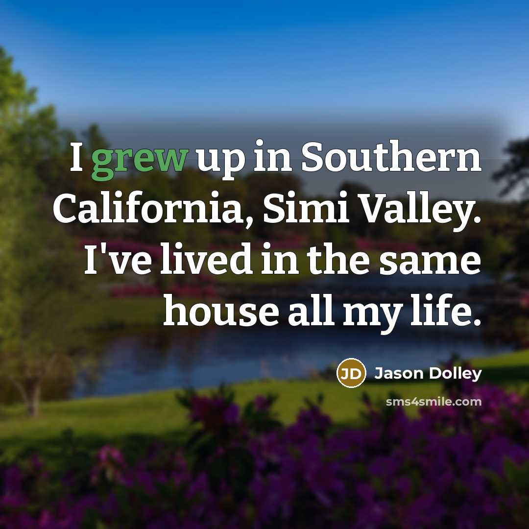 “I grew up in Southern California, Simi Valley. I've lived…” quote by Jason Dolley
