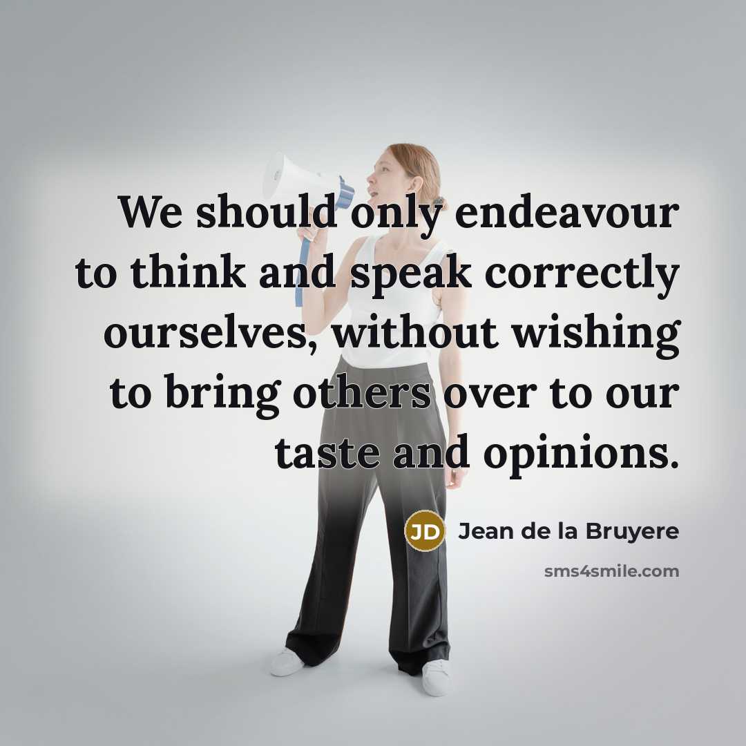 “We should only endeavour to think and speak correctly ourselves,…” quote by Jean de la Bruyere