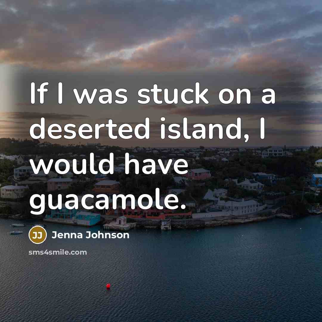 “If I was stuck on a deserted island, I would…” quote by Jenna Johnson