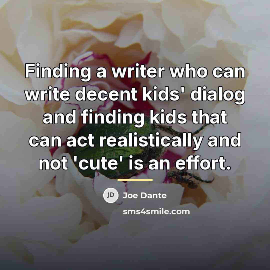 “Finding a writer who can write decent kids' dialog and…” quote by Joe Dante