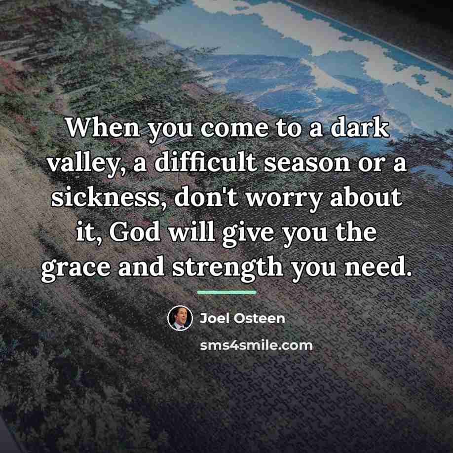 “When you come to a dark valley, a difficult season…” quote by Joel Osteen