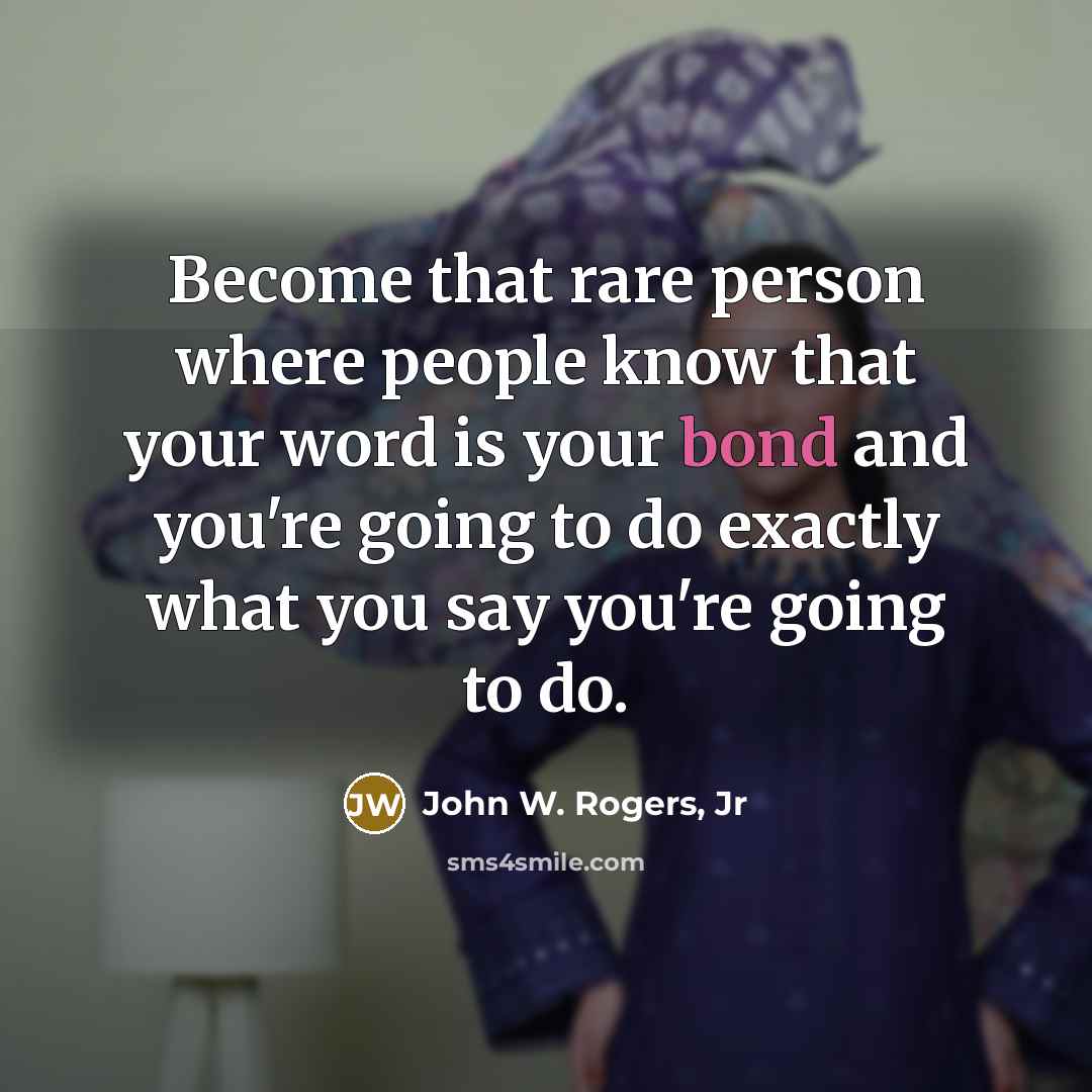 “Become that rare person where people know that your word…” quote by John W. Rogers, Jr