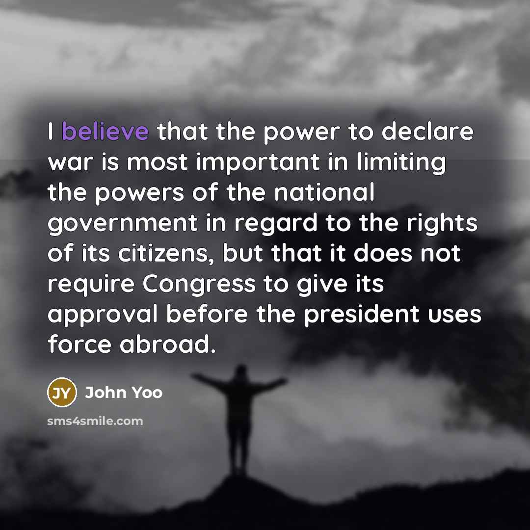 “I believe that the power to declare war is most…” quote by John Yoo
