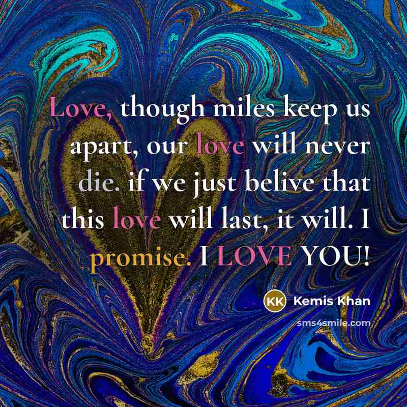 “Love, though miles keep us apart, our love will never…” quote by Kemis Khan