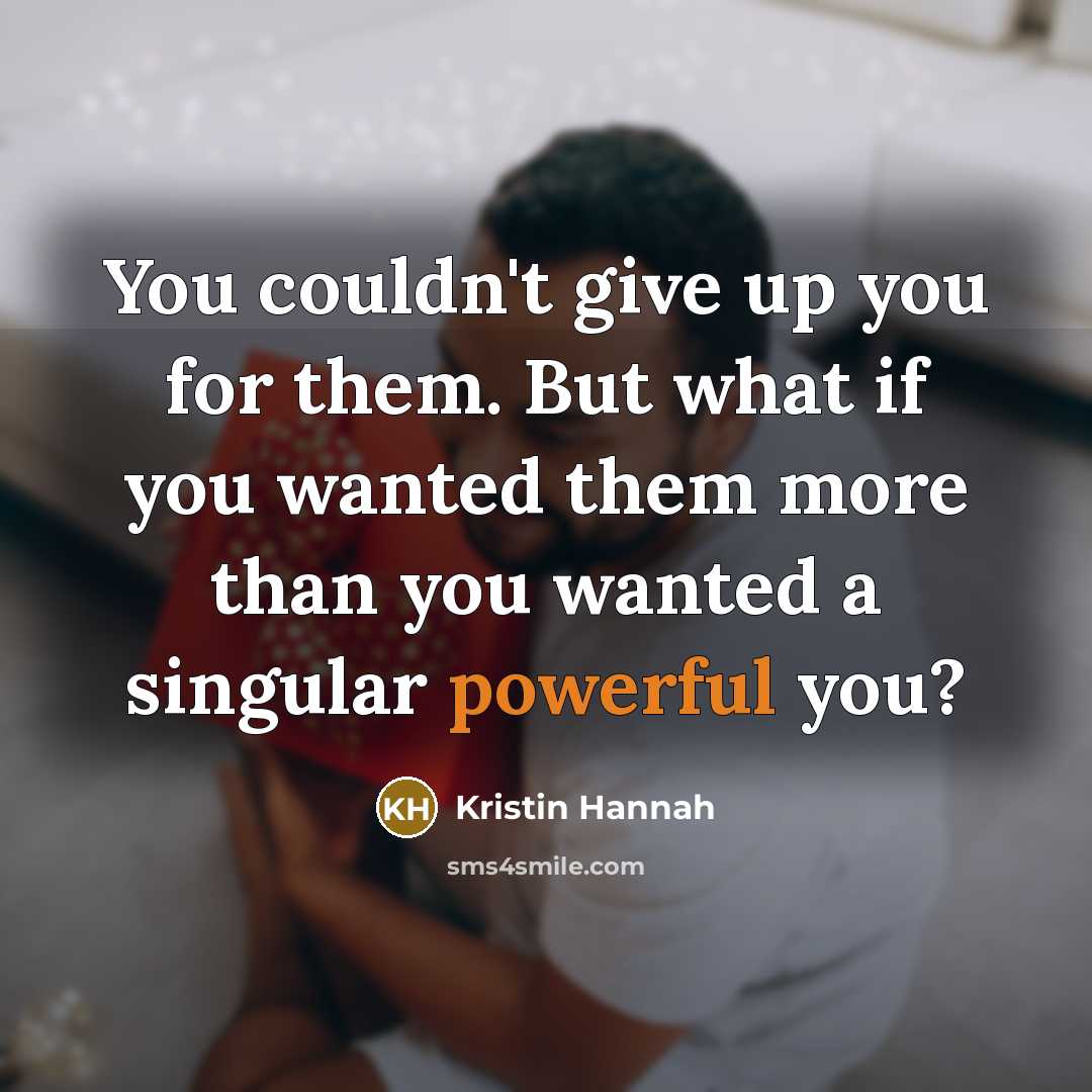 “You couldn't give up you for them. But what if…” quote by Kristin Hannah