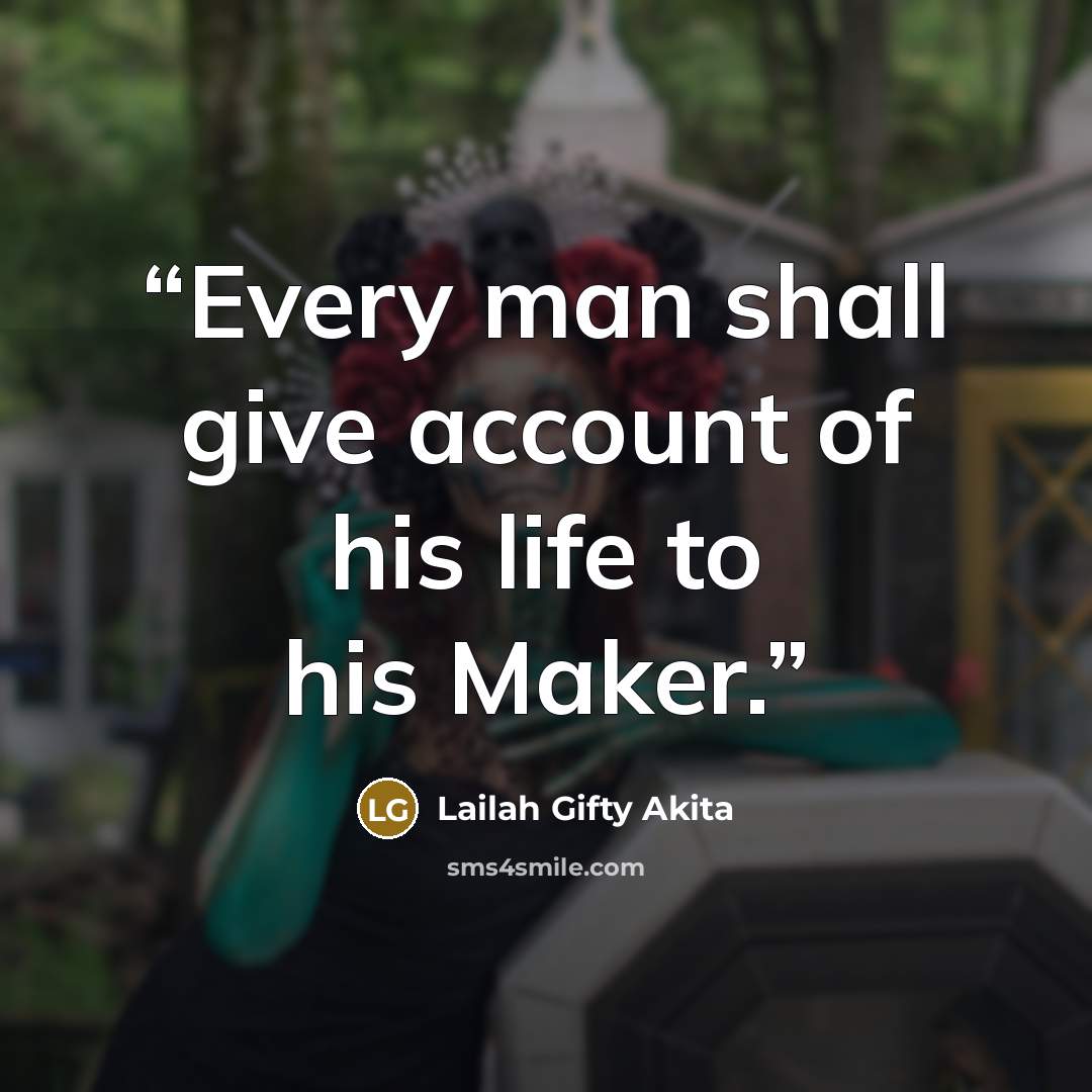 “Every man shall give account of his life to his Maker.” quote by Lailah Gifty Akita