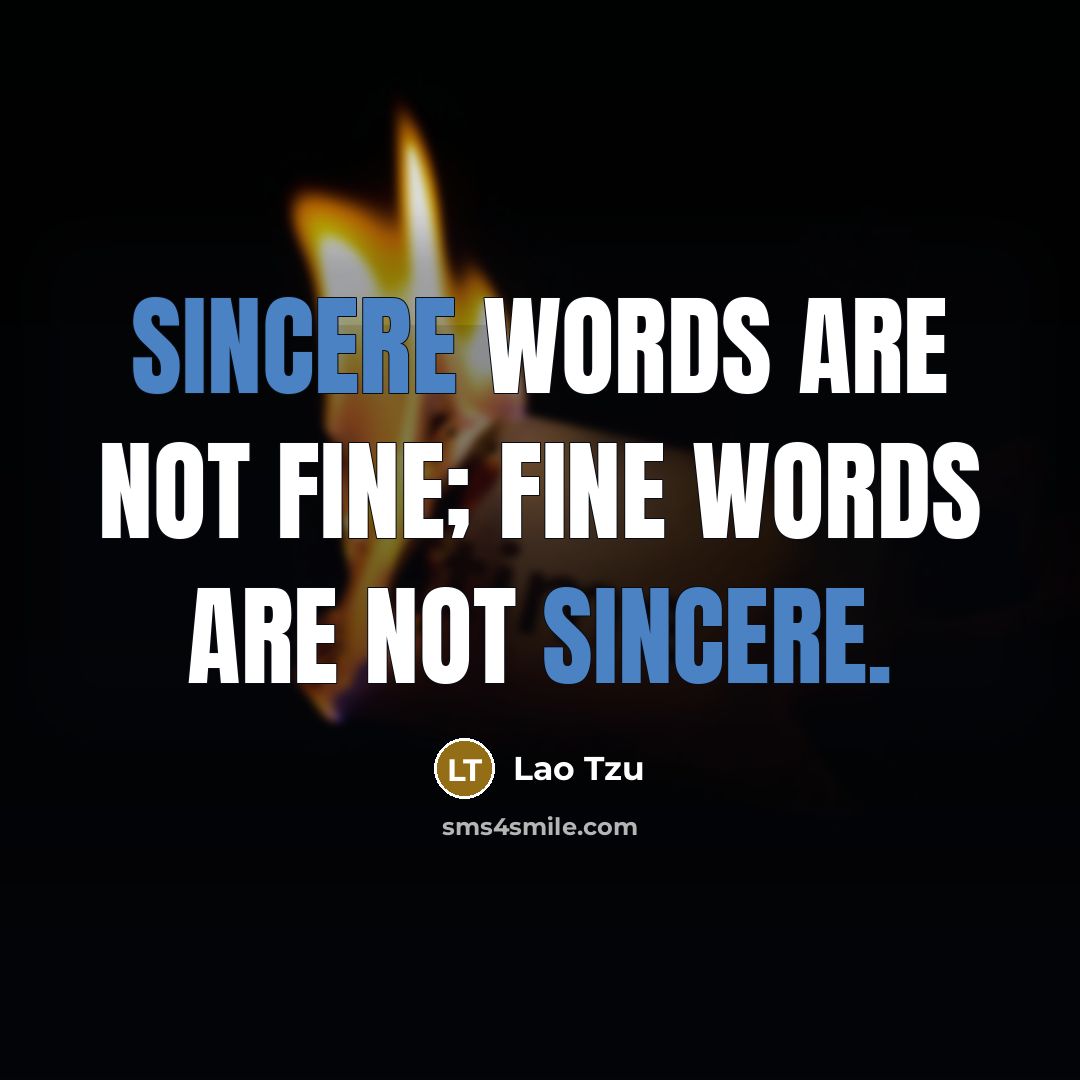 “Sincere words are not fine; fine words are not sincere.…” quote by Lao Tzu