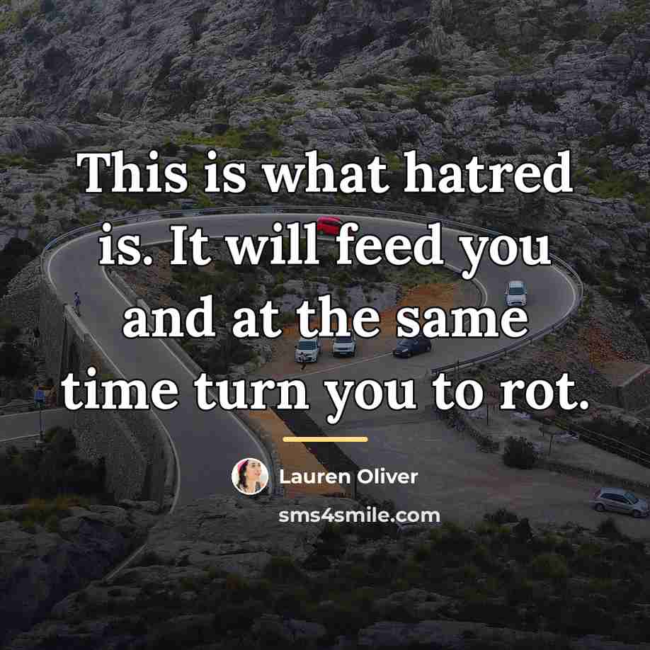 “This is what hatred is. It will feed you and…” quote by Lauren Oliver