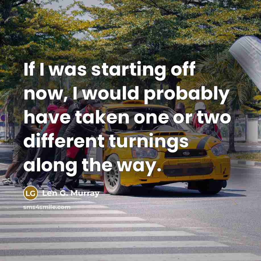 “If I was starting off now, I would probably have…” quote by Len G. Murray