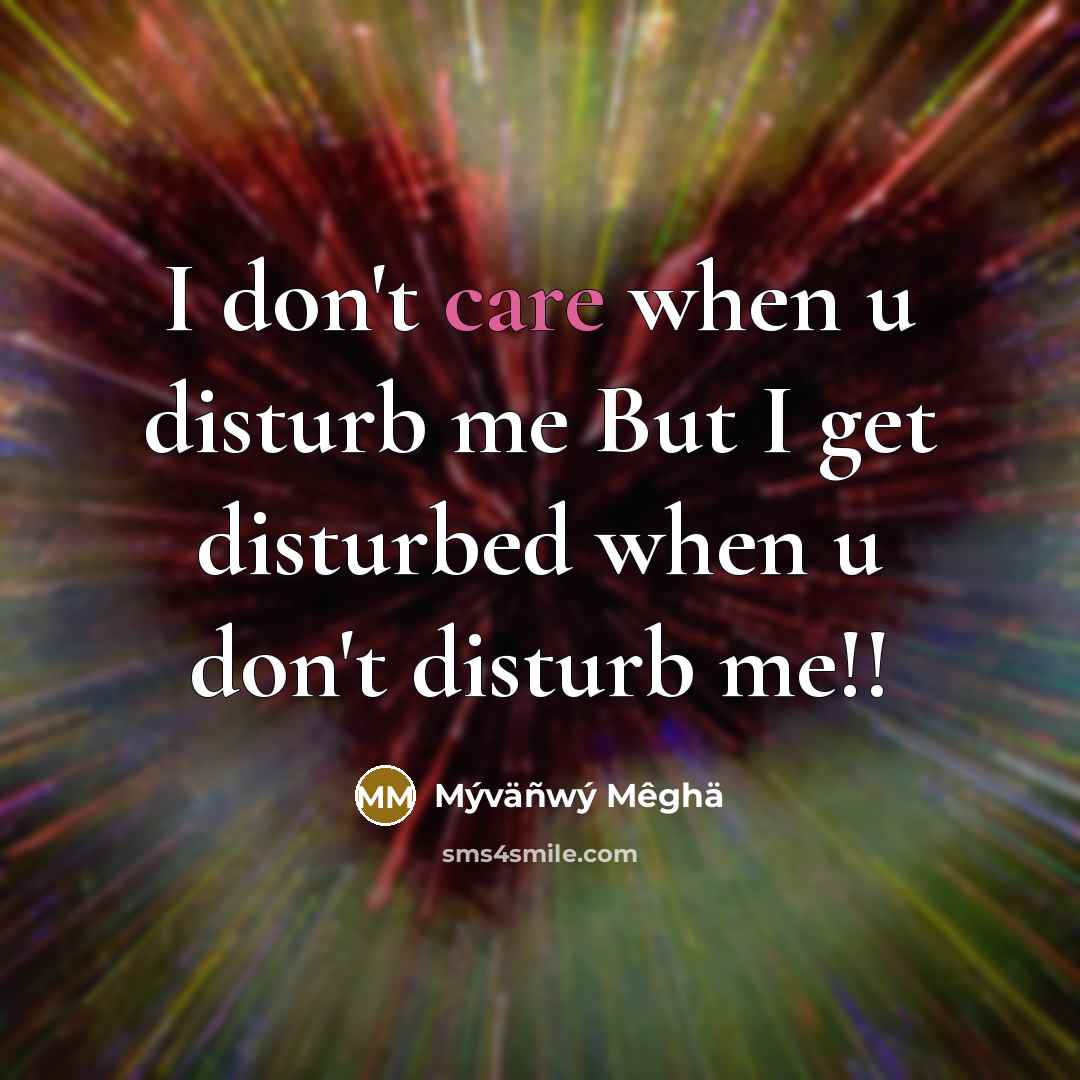 “I don't care when u disturb me But I get…” quote by Mýväñwý Mêghä
