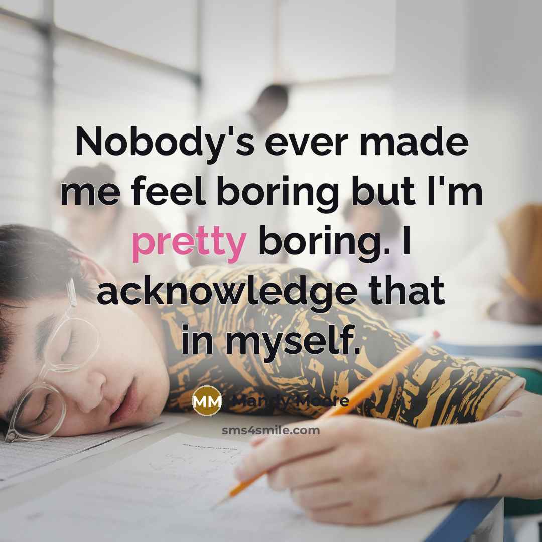 “Nobody's ever made me feel boring but I'm pretty boring.…” quote by Mandy Moore
