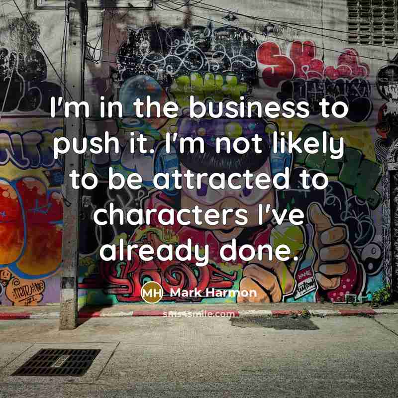 “I'm in the business to push it. I'm not likely…” quote by Mark Harmon