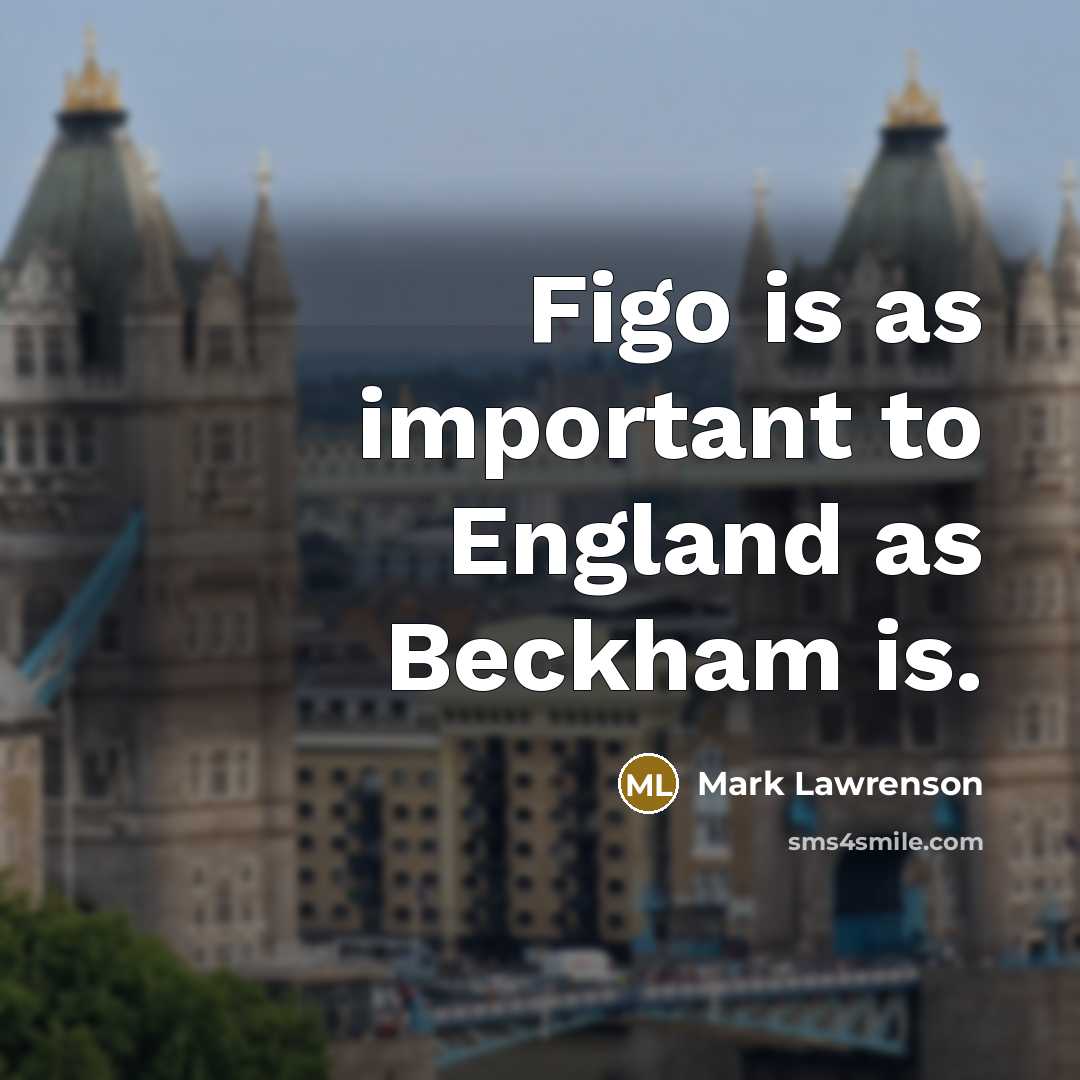 “Figo is as important to England as Beckham is.…” quote by Mark Lawrenson
