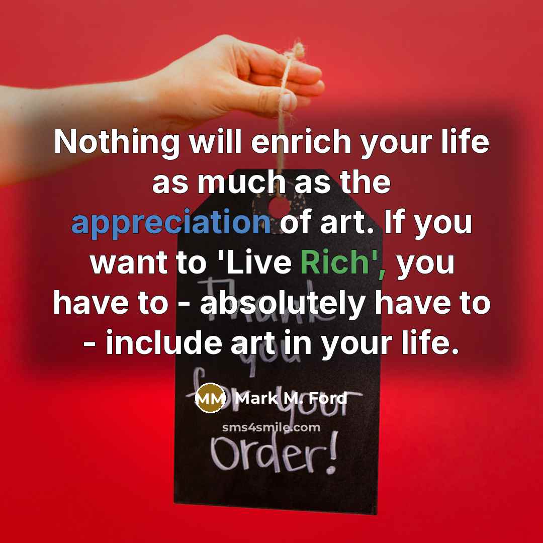 “Nothing will enrich your life as much as the appreciation…” quote by Mark M. Ford