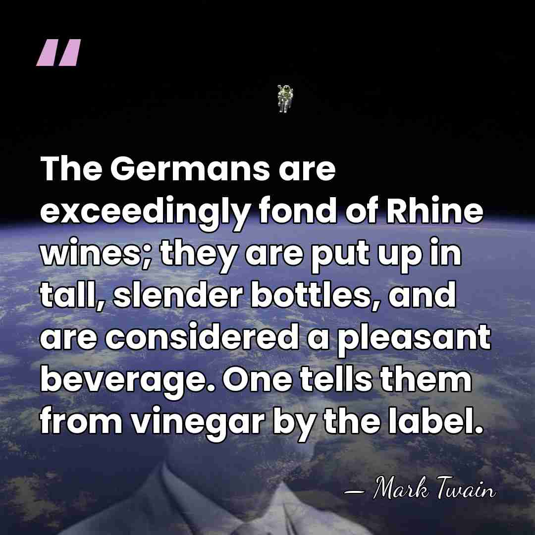 The Germans are exceedingly fond of Rhine wines; they are put up&hellip; - Mark Twain