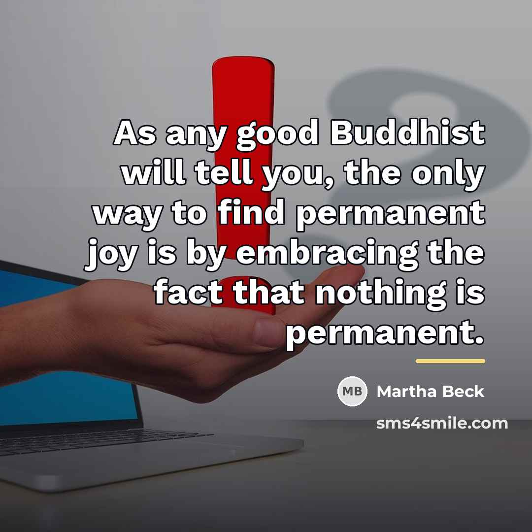 “As any good Buddhist will tell you, the only way…” quote by Martha Beck