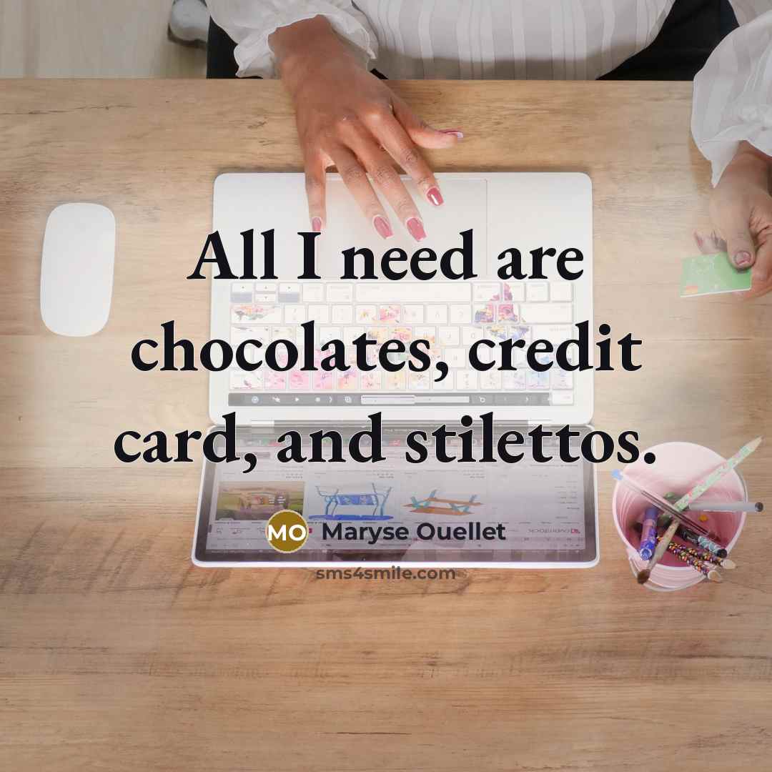 “All I need are chocolates, credit card, and stilettos.…” quote by Maryse Ouellet