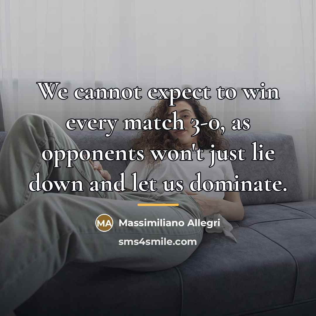“We cannot expect to win every match 3-0, as opponents…” quote by Massimiliano Allegri