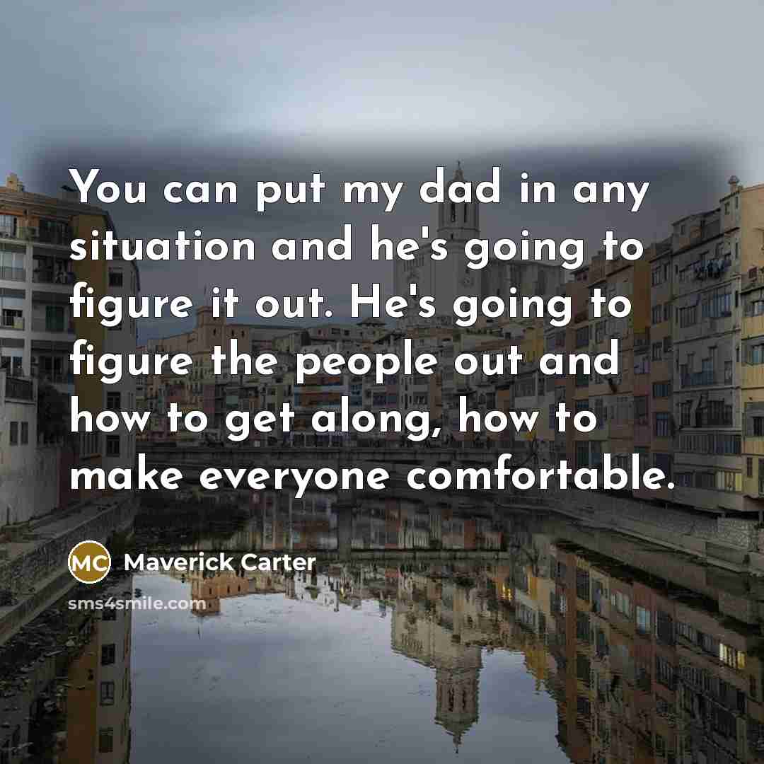 “You can put my dad in any situation and he's…” quote by Maverick Carter