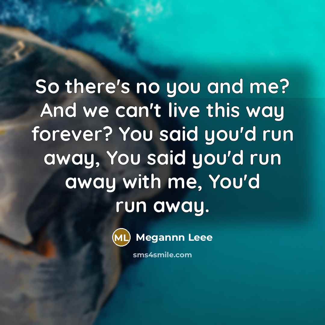 “So there's no you and me? And we can't live…” quote by Megannn Leee