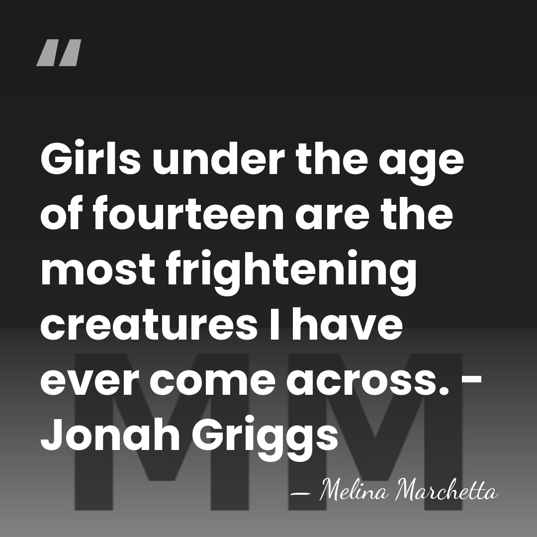 Girls under the age of fourteen are the most frightening creatures I&hellip; - Melina Marchetta