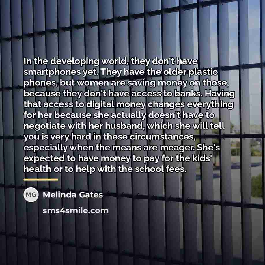 “In the developing world, they don't have smartphones yet. They…” quote by Melinda Gates