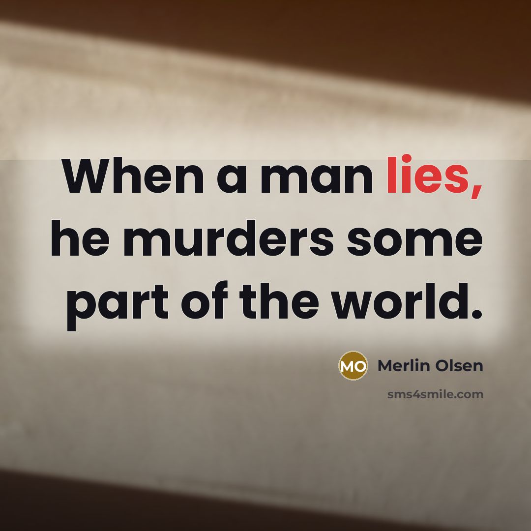 “When a man lies, he murders some part of the…” quote by Merlin Olsen