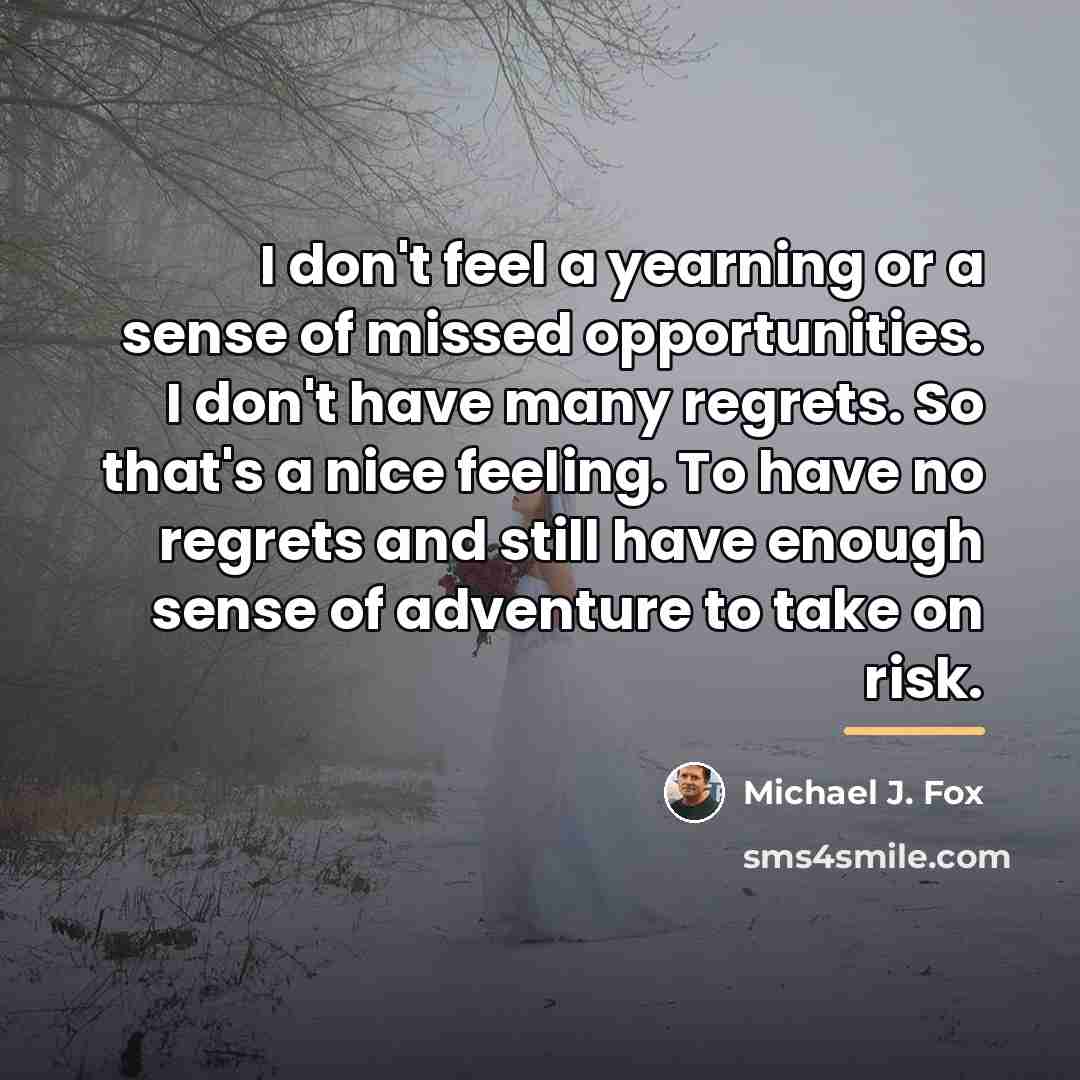 “I don't feel a yearning or a sense of missed…” quote by Michael J. Fox