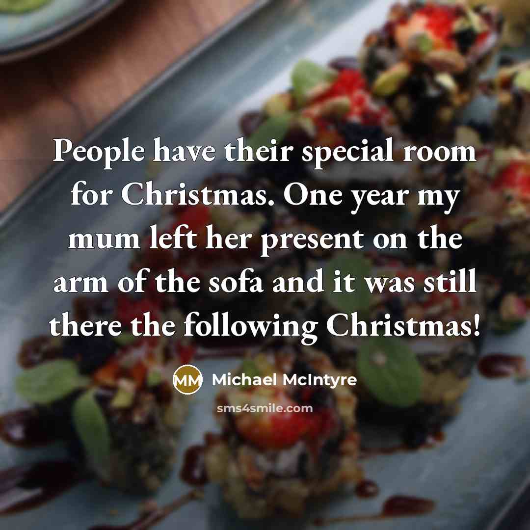 “People have their special room for Christmas. One year my…” quote by Michael McIntyre