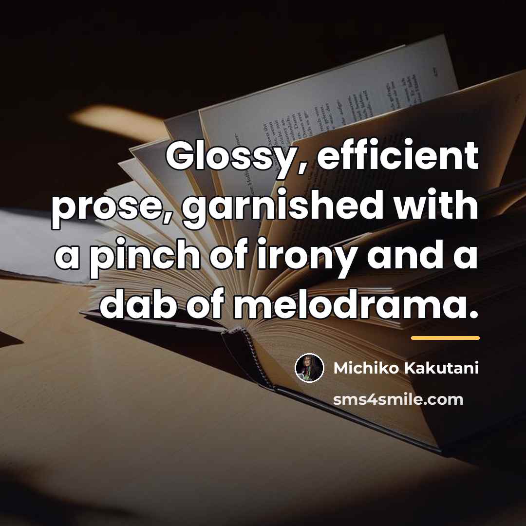 “Glossy, efficient prose, garnished with a pinch of irony and…” quote by Michiko Kakutani