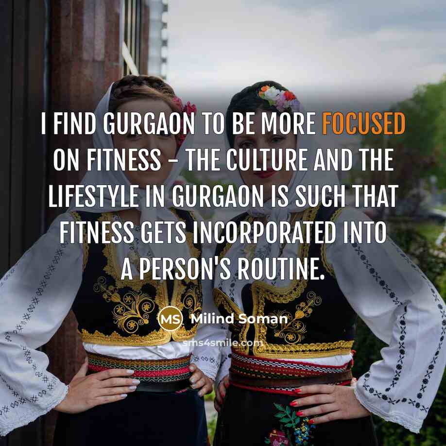 “I find Gurgaon to be more focused on fitness -…” quote by Milind Soman
