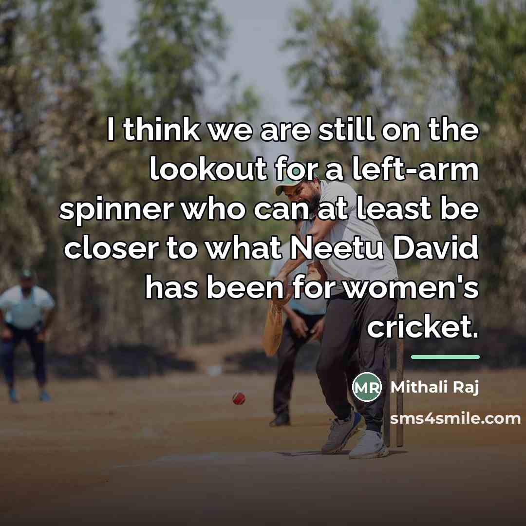 “I think we are still on the lookout for a…” quote by Mithali Raj