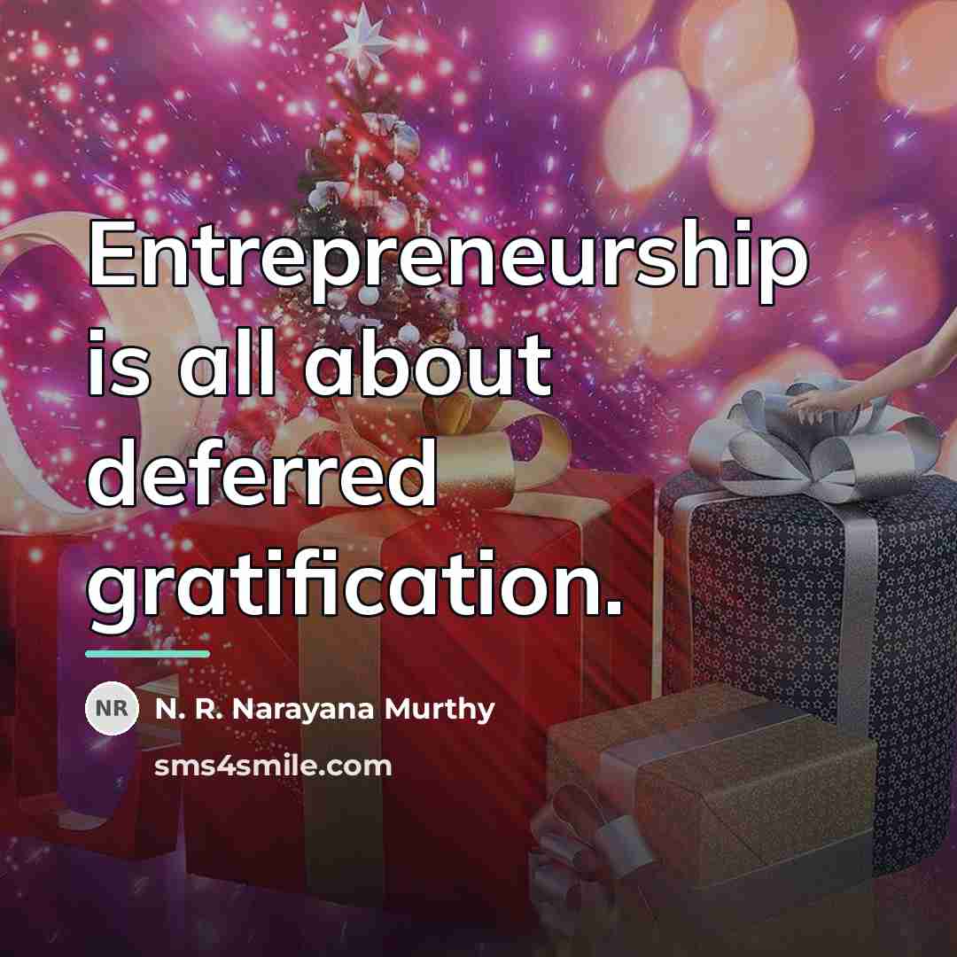 “Entrepreneurship is all about deferred gratification.…” quote by N. R. Narayana Murthy