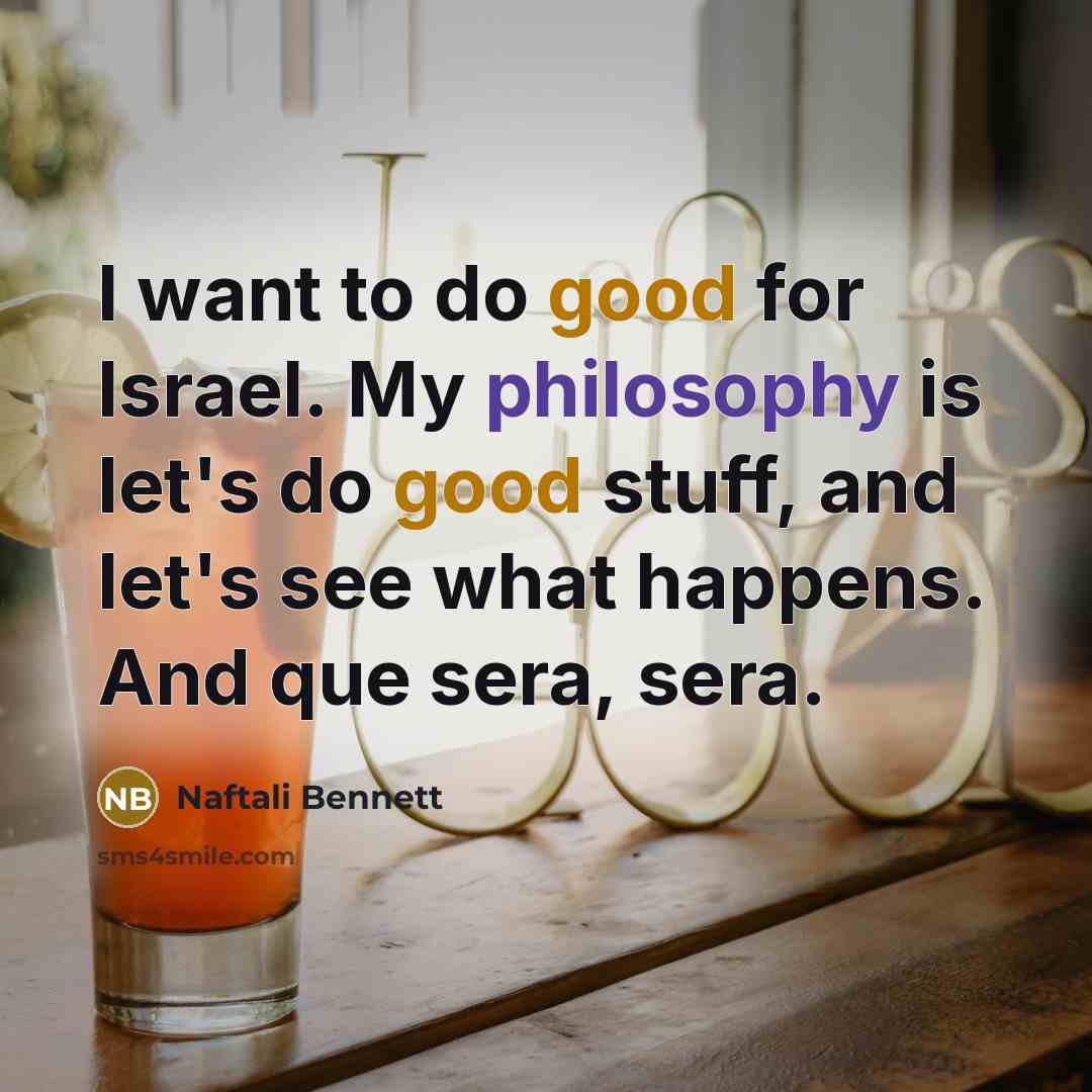 “I want to do good for Israel. My philosophy is…” quote by Naftali Bennett