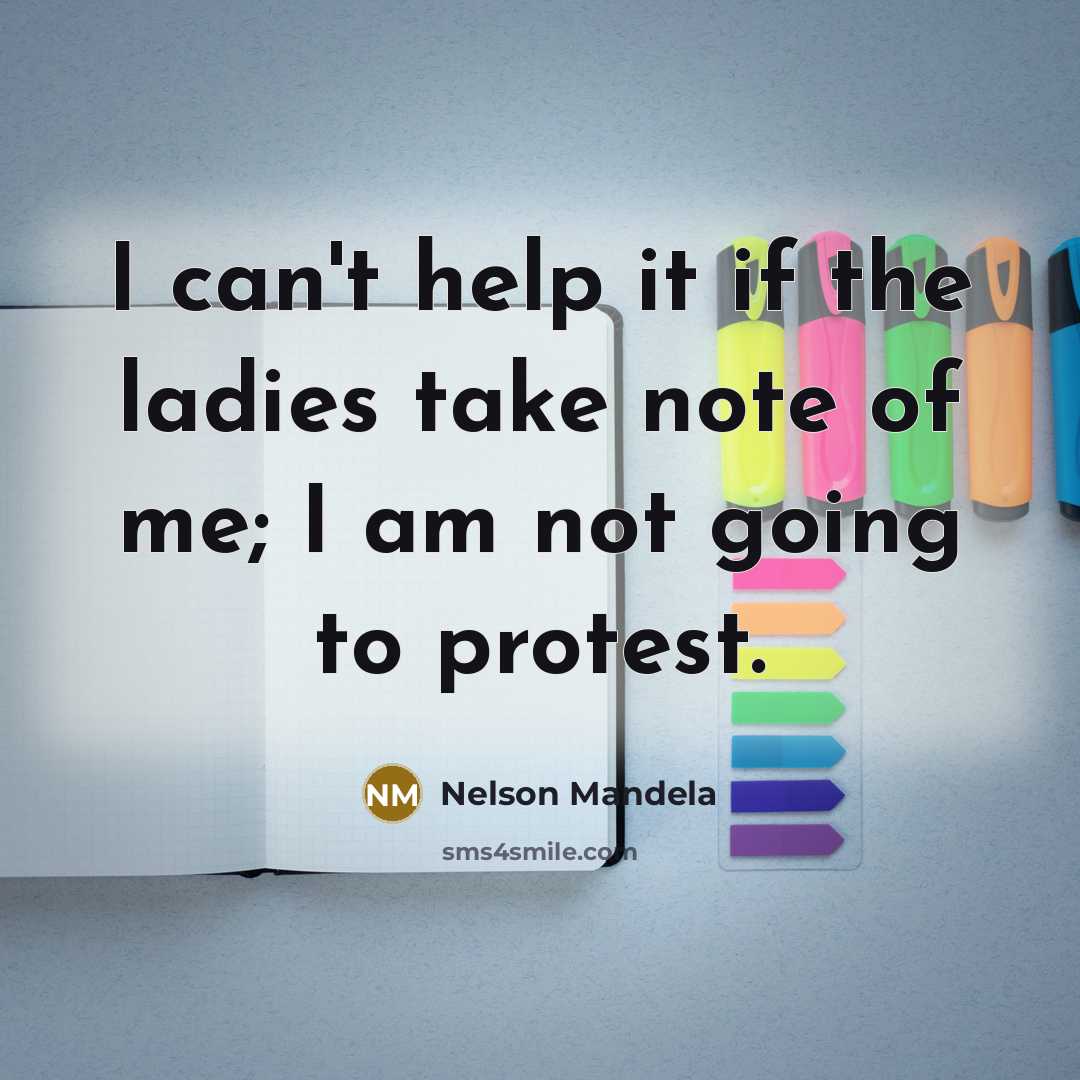 “I can't help it if the ladies take note of…” quote by Nelson Mandela