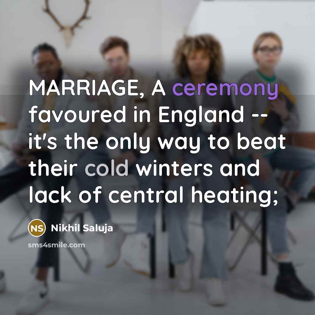 “MARRIAGE, A ceremony favoured in England -- it's the only…” quote by Nikhil Saluja