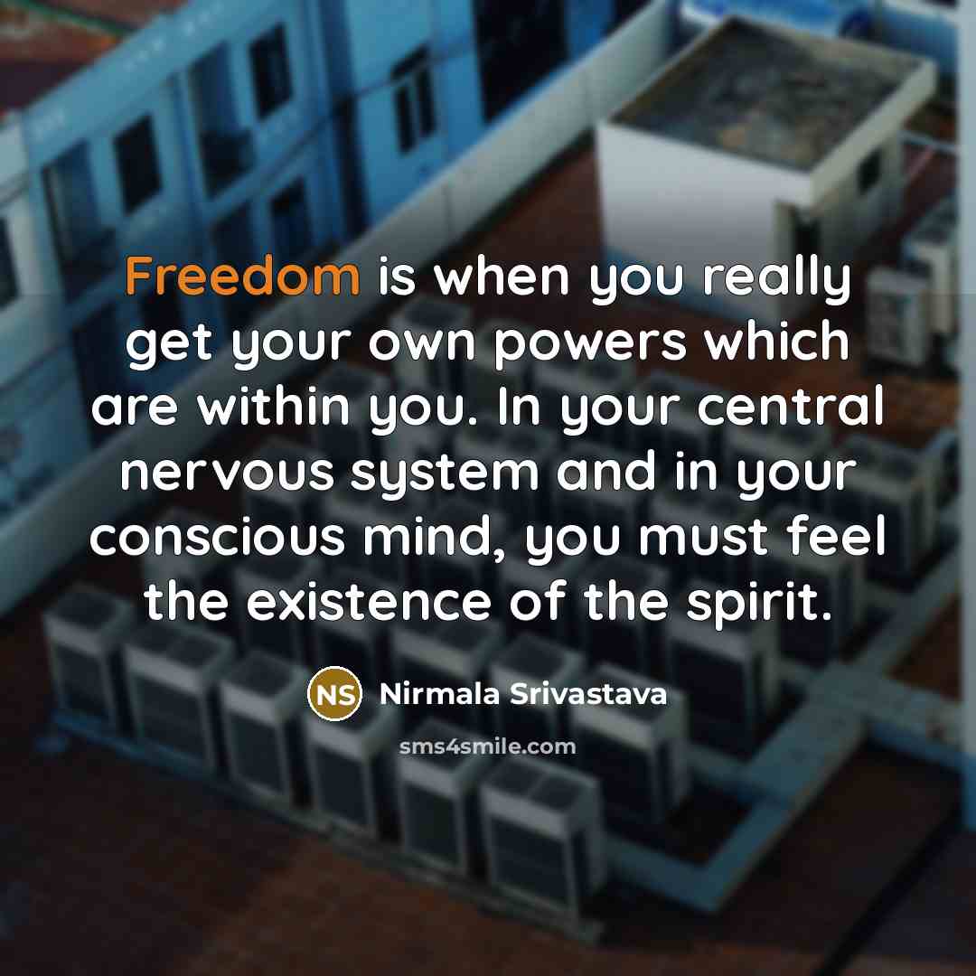 “Freedom is when you really get your own powers which…” quote by Nirmala Srivastava