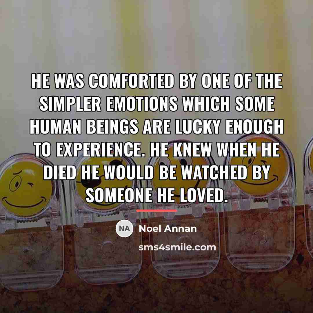 “He was comforted by one of the simpler emotions which…” quote by Noel Annan