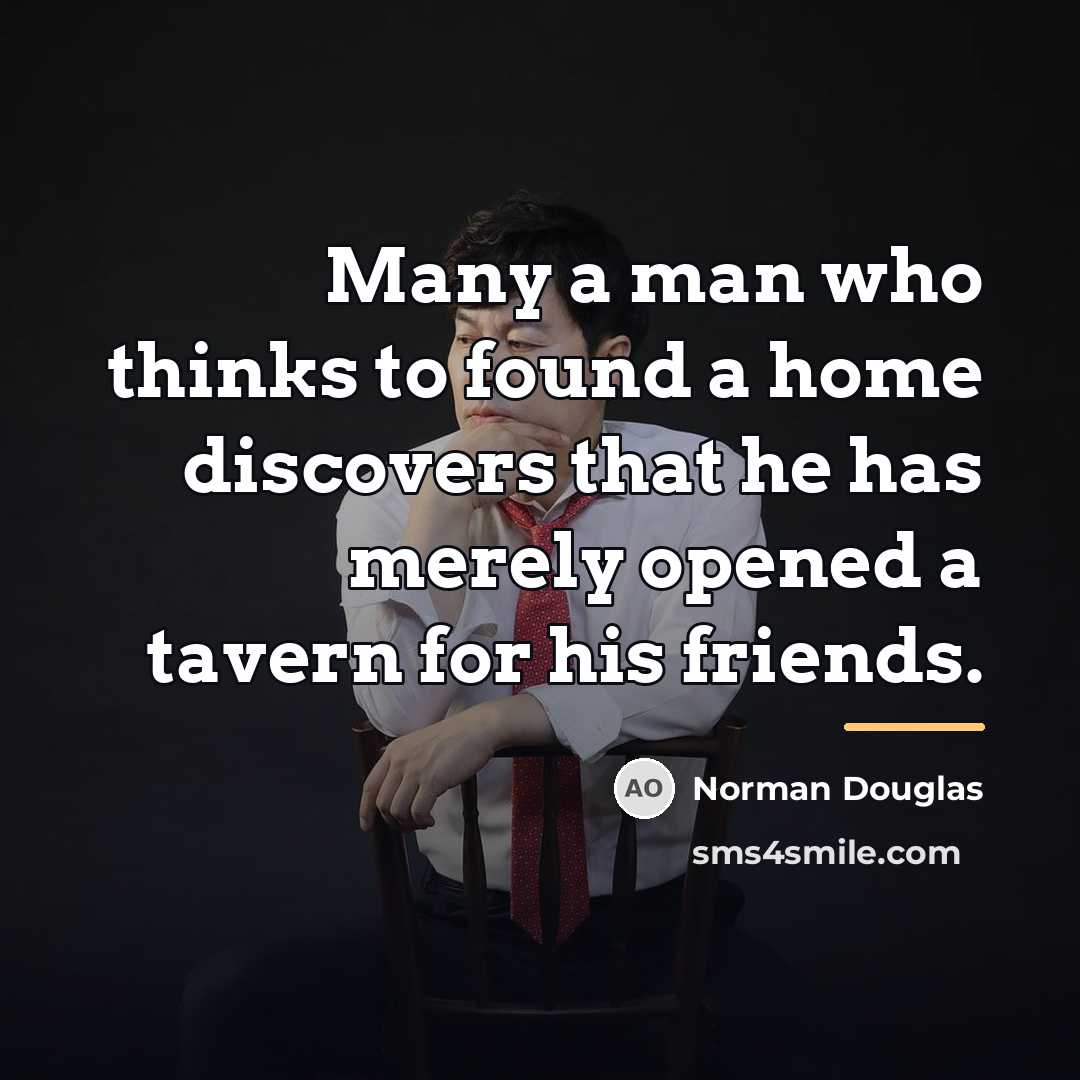 “Many a man who thinks to found a home discovers…” quote by Norman Douglas