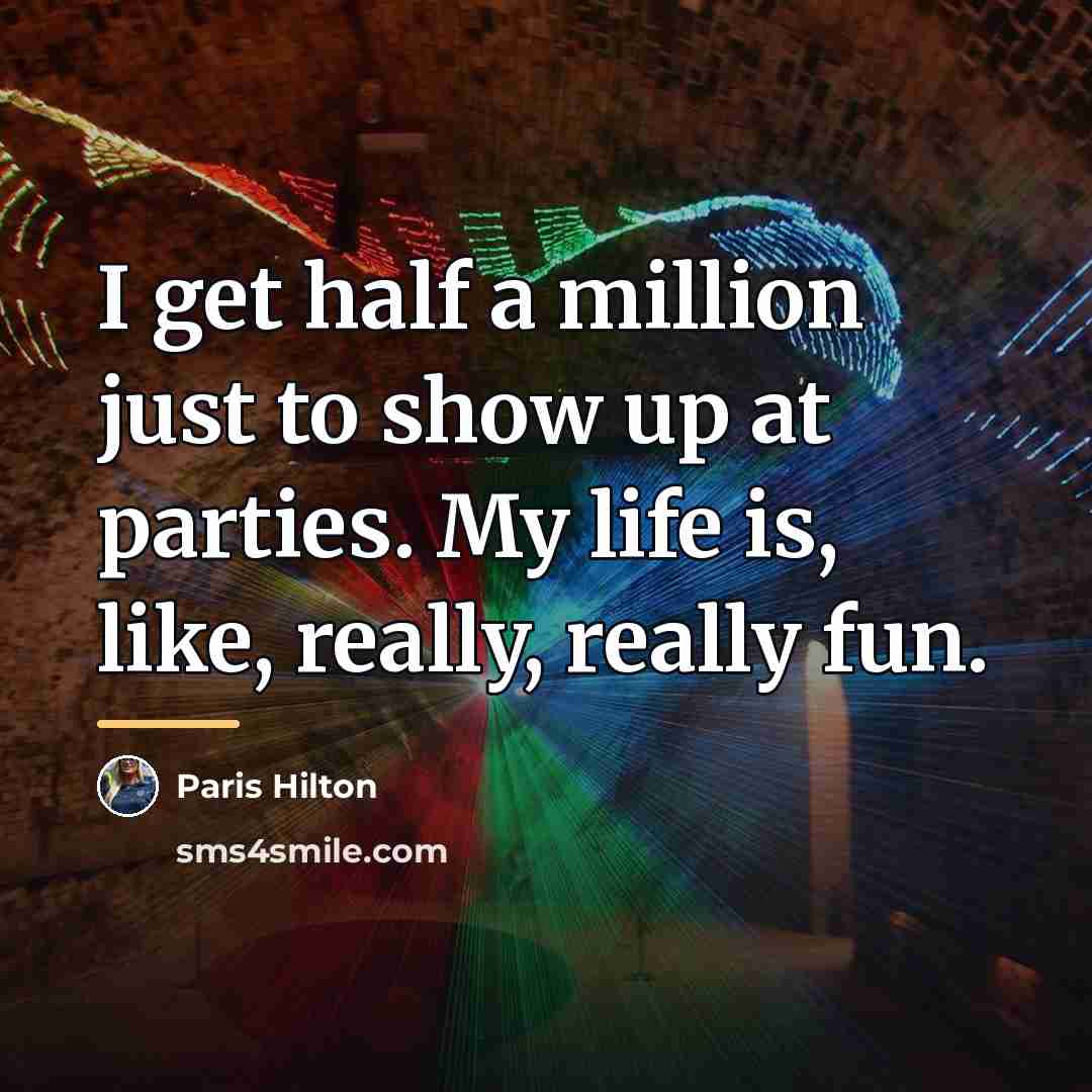 “I get half a million just to show up at…” quote by Paris Hilton