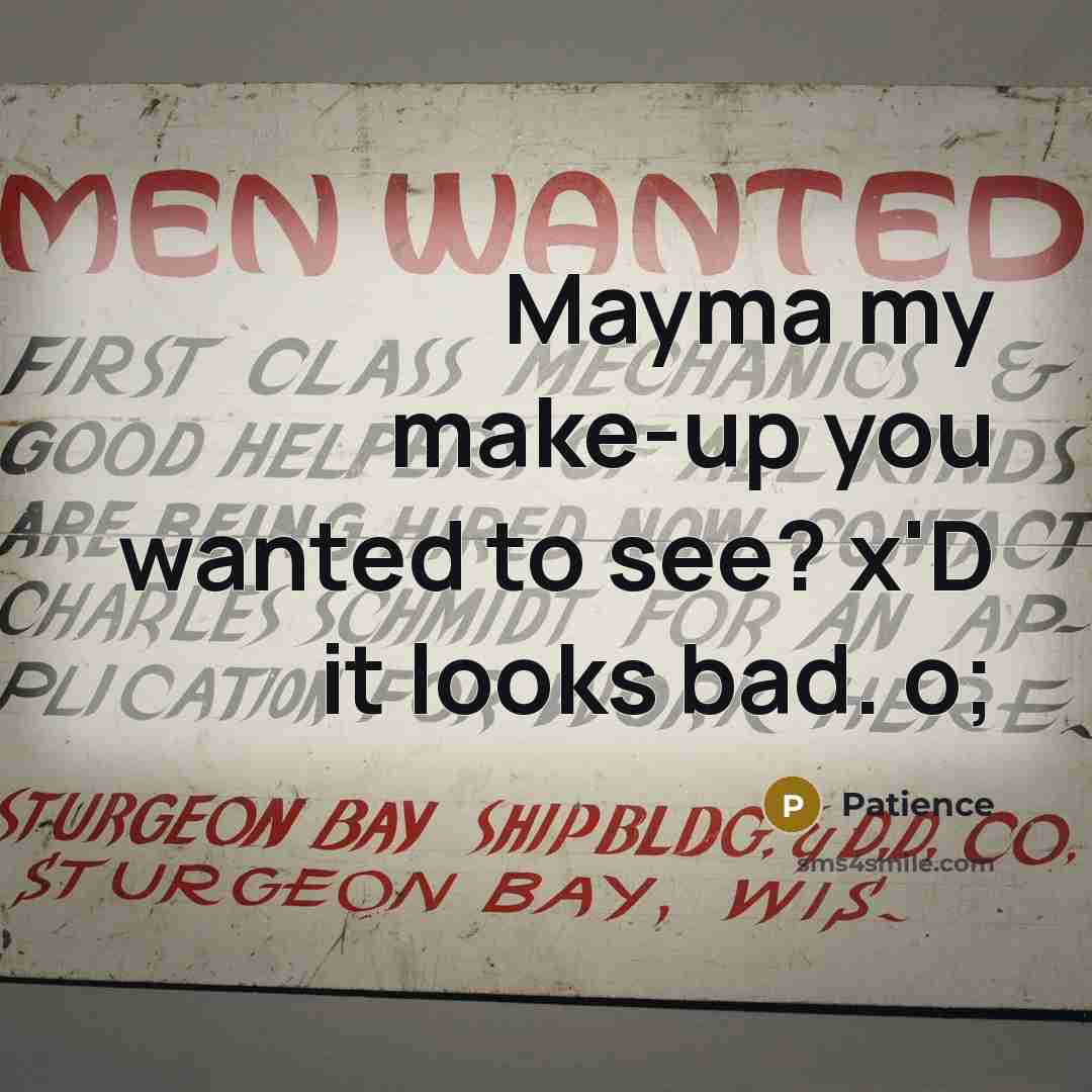 “Mayma my make-up you wanted to see? x'D it looks bad. o;” quote by Patience