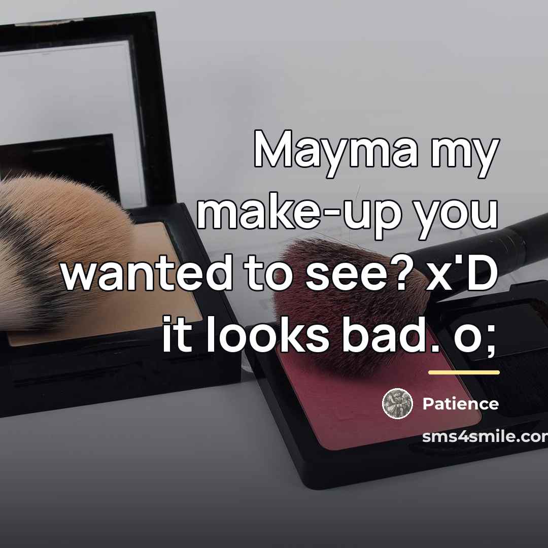 “Mayma my make-up you wanted to see? x'D it looks…” quote by Patience