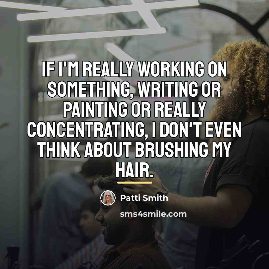 “If I'm really working on something, writing or painting or…” quote by Patti Smith