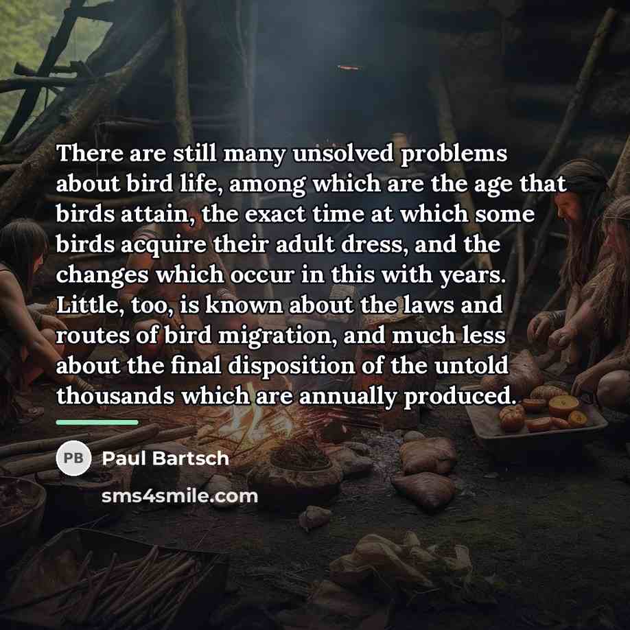 “There are still many unsolved problems about bird life, among…” quote by Paul Bartsch