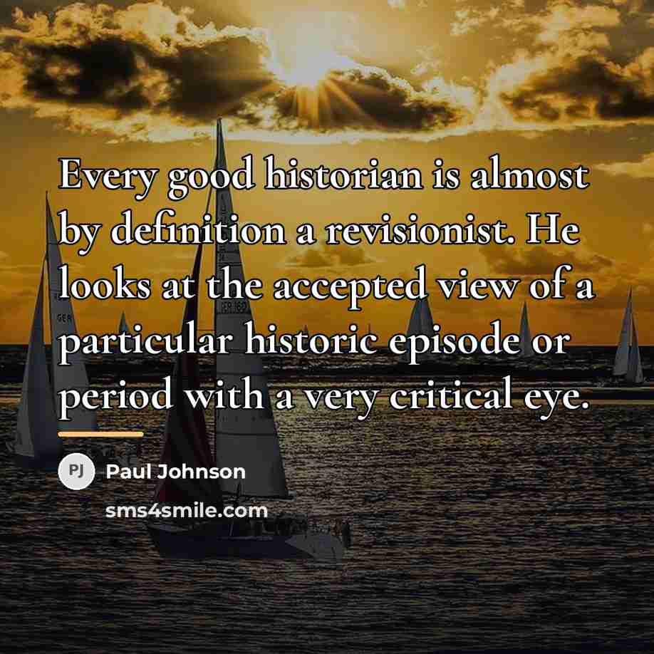 “Every good historian is almost by definition a revisionist. He…” quote by Paul Johnson
