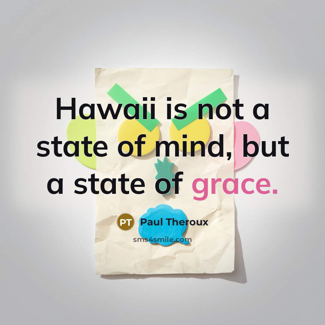 “Hawaii is not a state of mind, but a state…” quote by Paul Theroux
