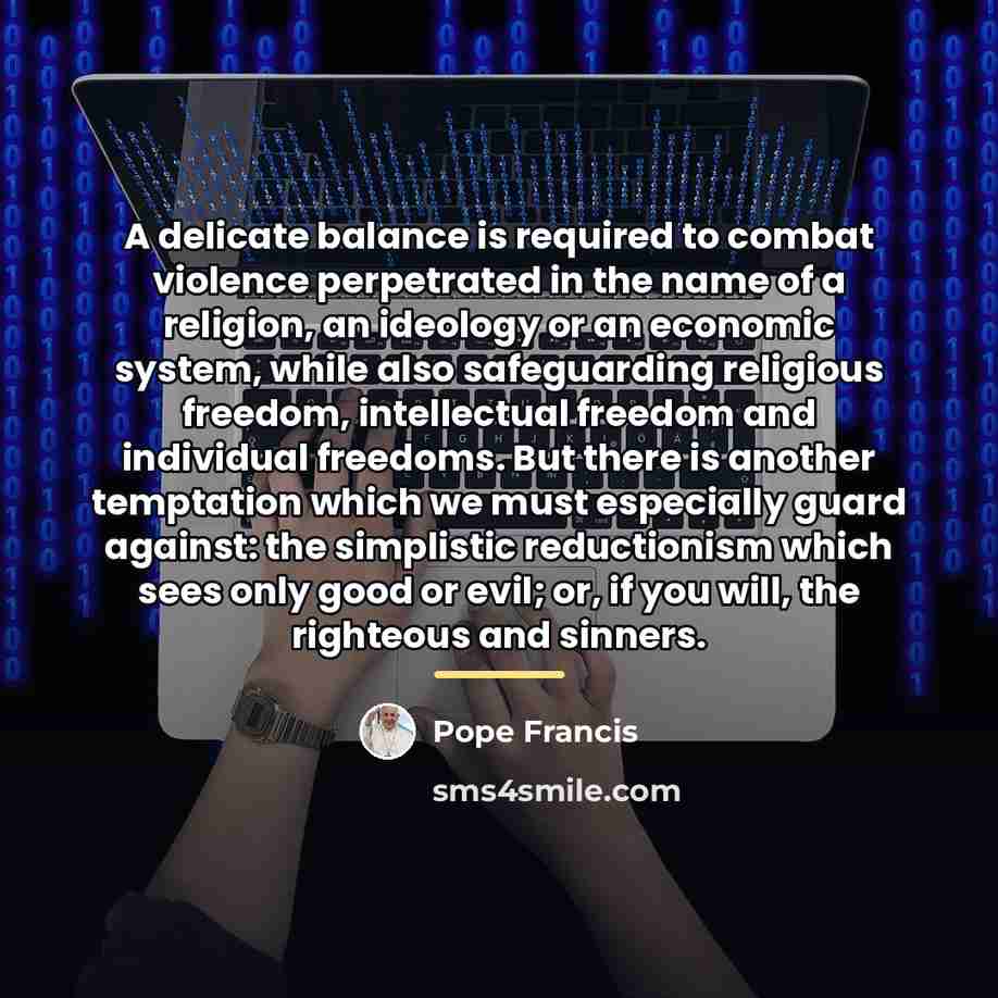 “A delicate balance is required to combat violence perpetrated in…” quote by Pope Francis
