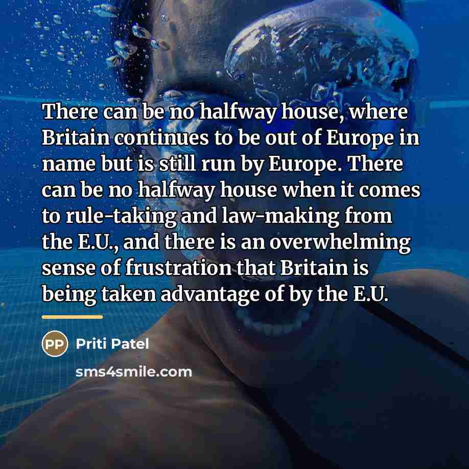 “There can be no halfway house, where Britain continues to…” quote by Priti Patel
