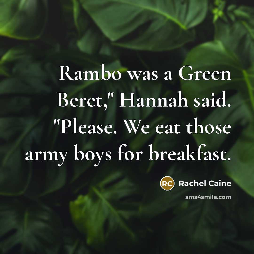 “Rambo was a Green Beret," Hannah said. "Please. We eat…” quote by Rachel Caine