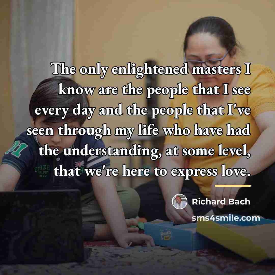 “The only enlightened masters I know are the people that…” quote by Richard Bach
